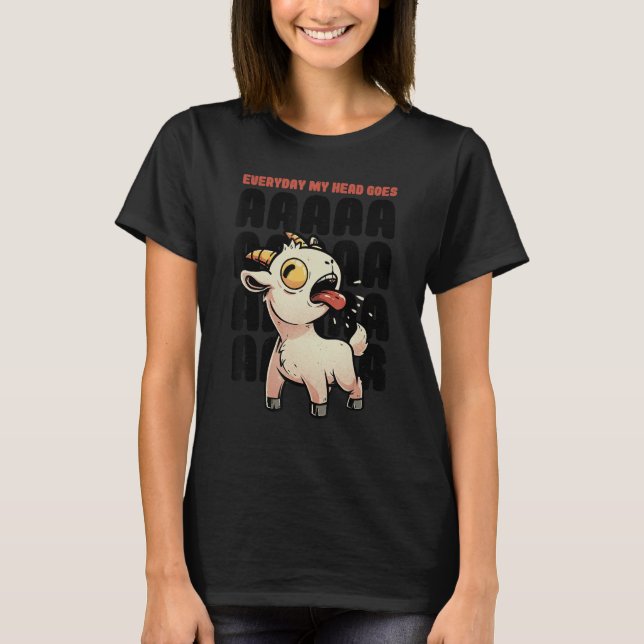 Everyday My Head Goes AAAAAH  Pun Screaming Goat 1 T-Shirt (Front)
