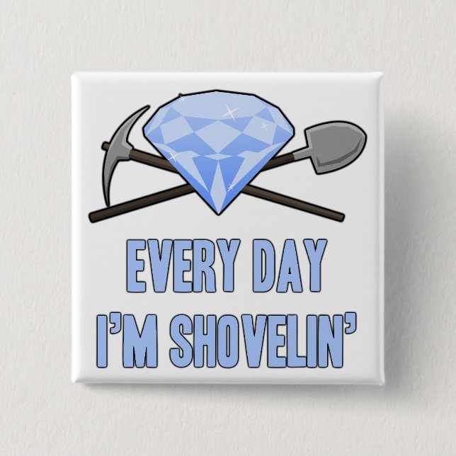 Everyday Shovelin Button (Front)