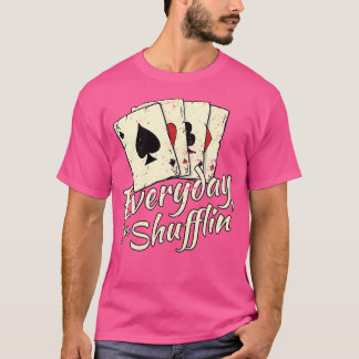 Everyday Shufflin' Funny Casino Dealer Poker Card T-Shirt