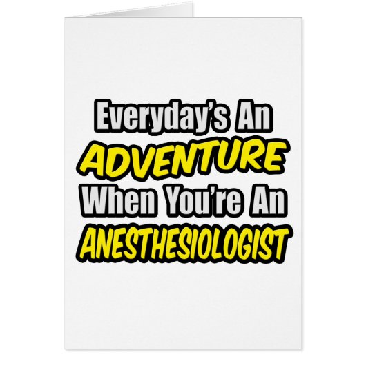 Everyday's An Adventure...Anesthesiologist (Front)
