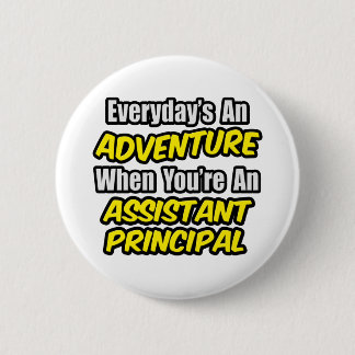 Everyday's An Adventure.. Assistant Principal Pinback Button