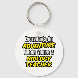 Everyday's An Adventure...Biology Teacher Keychain