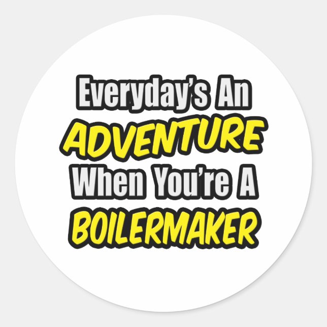 Everyday's An Adventure .. Boilermaker Classic Round Sticker (Front)