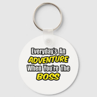 Everyday's An Adventure...Boss Keychain