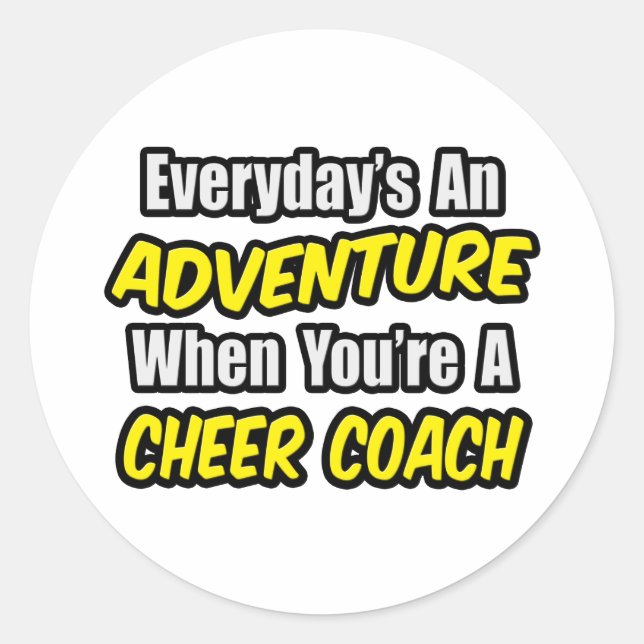 Everyday's An Adventure...Cheer Coach Classic Round Sticker (Front)