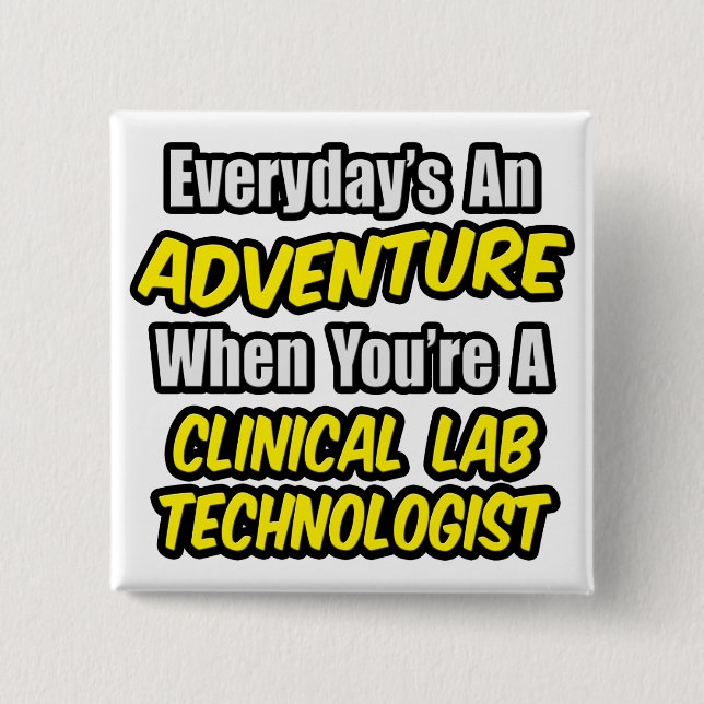 Everyday's An Adventure .. Clinical Lab Tech Pinback Button (Front)
