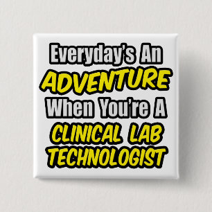 Everyday's An Adventure .. Clinical Lab Tech Pinback Button