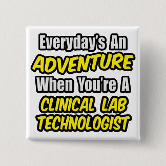 Everyday's An Adventure .. Clinical Lab Tech Pinback Button