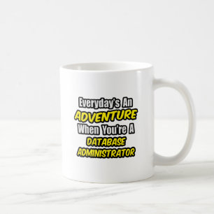 Everyday's An Adventure ... Database Administrator Coffee Mug