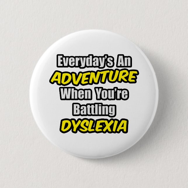 Everyday's An Adventure...Dyslexia Pinback Button (Front)
