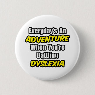 Everyday's An Adventure...Dyslexia Pinback Button