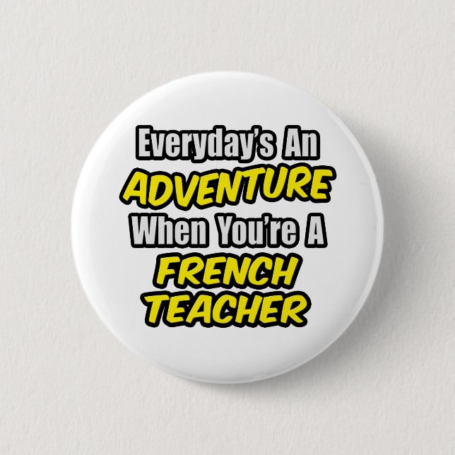 Everyday's An Adventure...French Teacher Pinback Button (Front)