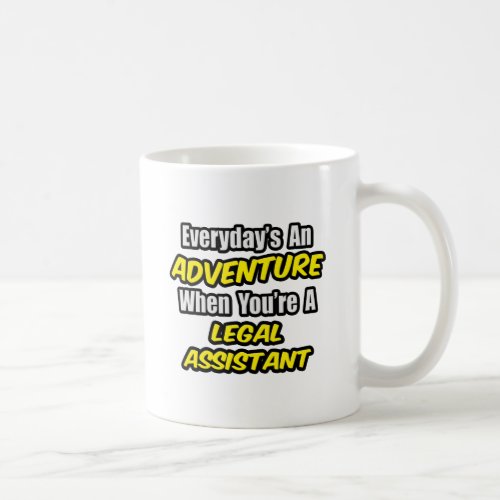Everydays An Adventure  Legal Assistant Coffee Mug