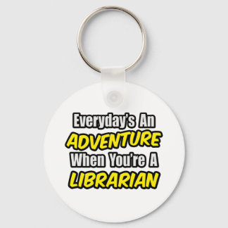 Everyday's An Adventure...Librarian Keychain