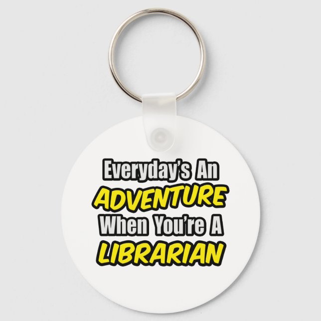 Everyday's An Adventure...Librarian Keychain (Front)