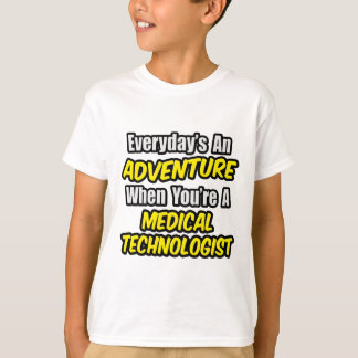 Everyday's An Adventure...Medical Technologist T-Shirt