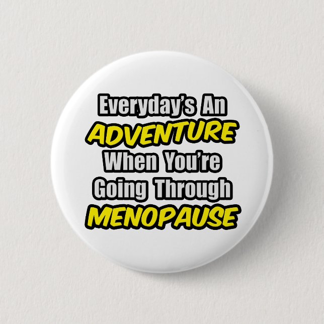 Everyday's An Adventure...Menopause Button (Front)
