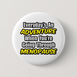 Everyday's An Adventure...Menopause Button
