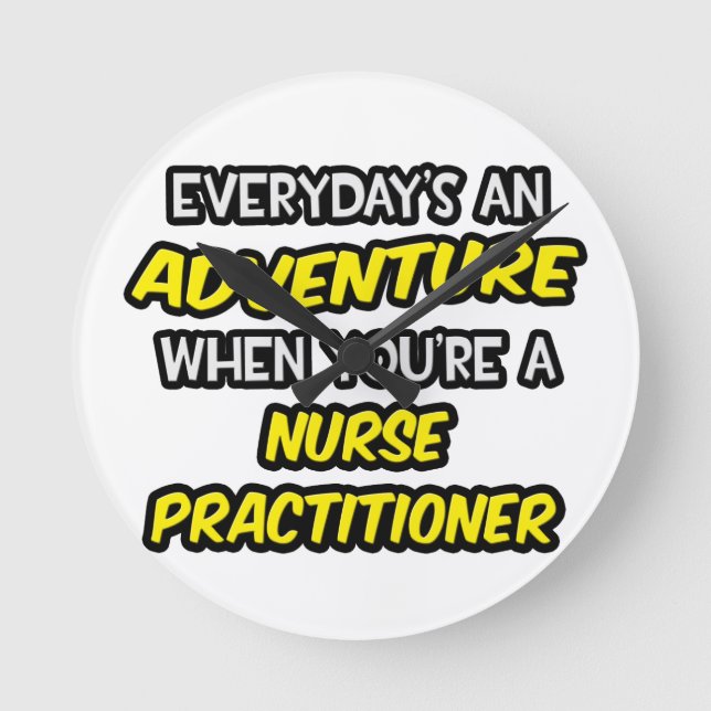 Everyday's An Adventure ... Nurse Practitioner Round Clock (Front)