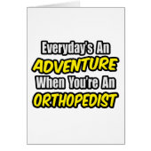 Everyday's An Adventure...Orthopedist (Front)