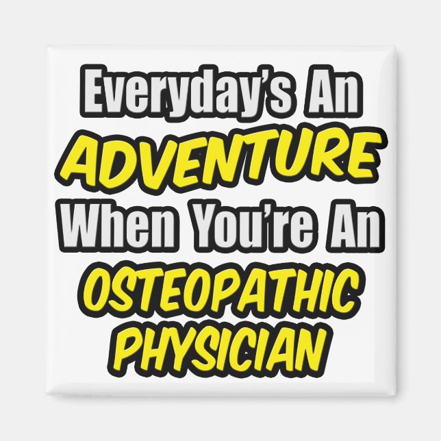 Everyday's An Adventure .. Osteopathic Physician Magnet (Front)