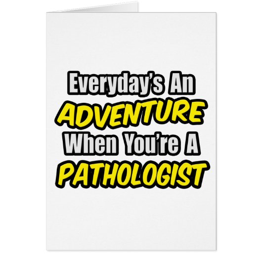 Everyday's An Adventure...Pathologist Cards (Front)
