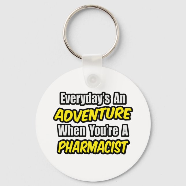 Everyday's An Adventure...Pharmacist Keychain (Front)