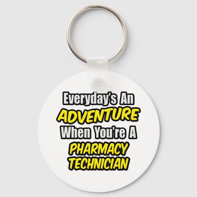 Everyday's An Adventure .. Pharmacy Technician Keychain (Front)