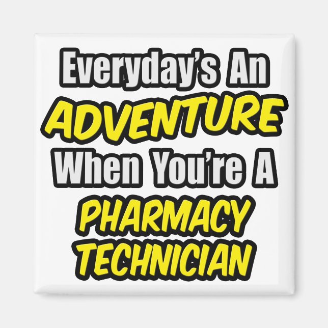 Everyday's An Adventure .. Pharmacy Technician Magnet (Front)