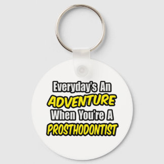 Everyday's An Adventure...Prosthodontist Keychain