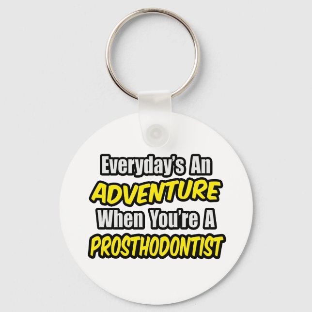 Everyday's An Adventure...Prosthodontist Keychain (Front)