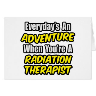 Everyday's An Adventure...Radiation Therapist