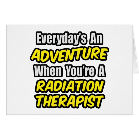 Everyday's An Adventure...Radiation Therapist Cards (Front Horizontal)