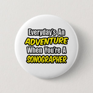 Everyday's An Adventure...Sonographer Pinback Button