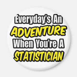 Everyday's An Adventure .. Statistician Magnet