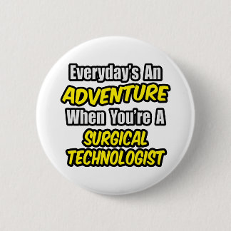 Everyday's An Adventure .. Surgical Technologist Pinback Button