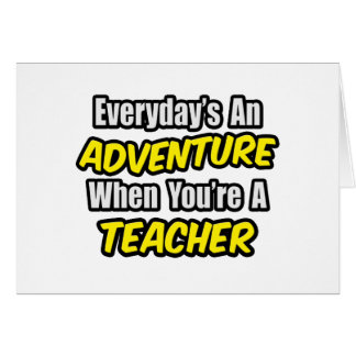 Everyday's An Adventure...Teacher Cards