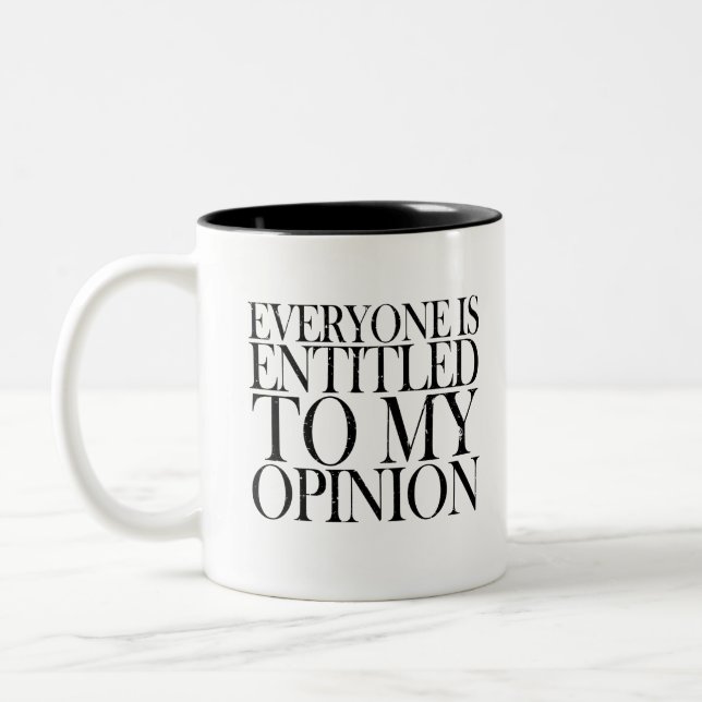 EVERYON IS ENTITLED TO MY OPINION FUNNY COMMENT Two-Tone COFFEE MUG (Left)