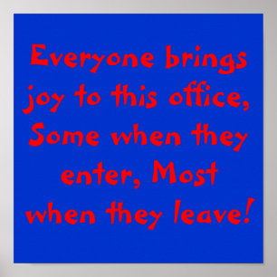 Everyone brings joy to this office, Some when t... Poster