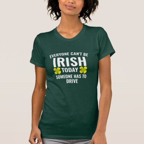 Everyone Cant Be Irish Today Mens Womens Funny T_Shirt