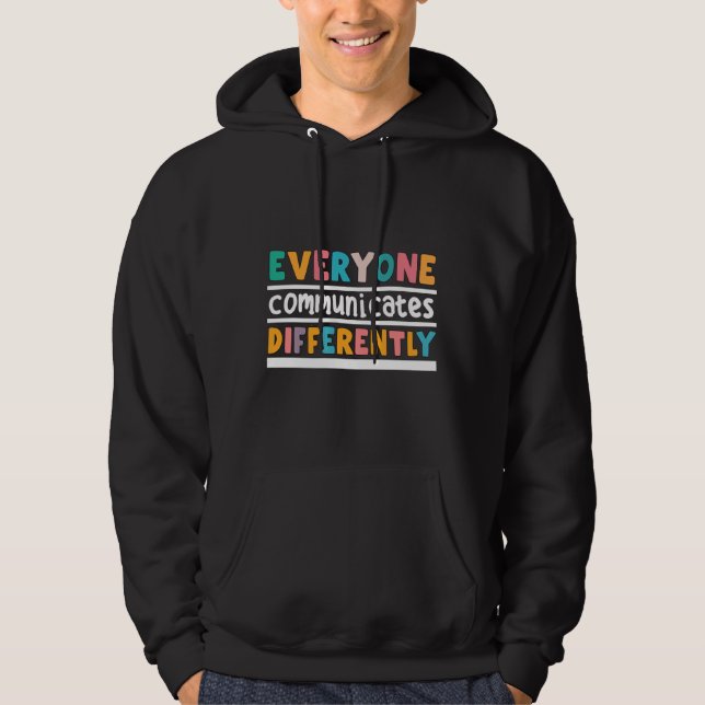 Everyone Communicate Differently Autism Awareness  Hoodie (Front)