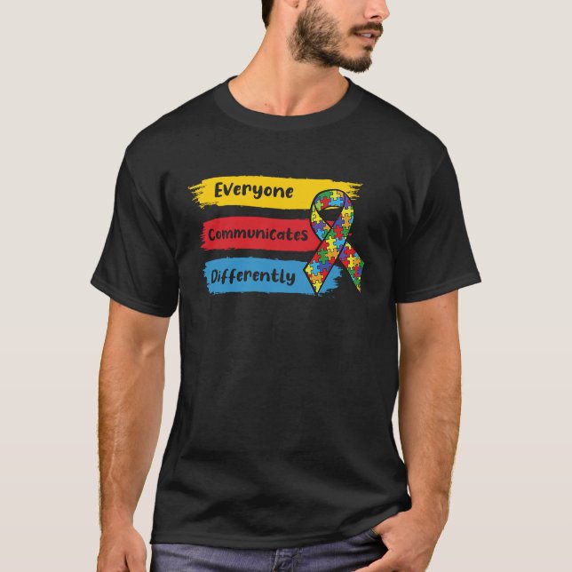 Everyone Communicate Differently Autism Awareness  T-Shirt (Front)