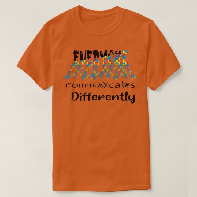 Everyone Communicate Differently Autism Awareness T-Shirt (Design Front)