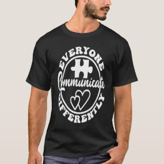 Everyone Communicate Differently Autism Awareness  T-Shirt