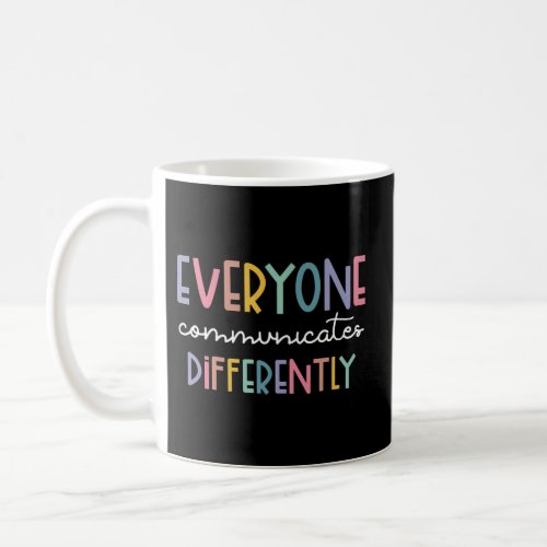 Everyone Communicate Differently Coffee Mug