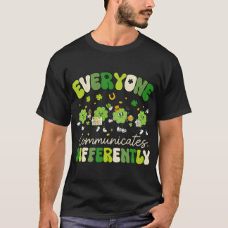Everyone Communicate Differently Speech Therapy St T-Shirt