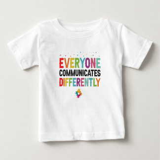 Everyone Communicates Differently Autism Awareness Baby T-Shirt