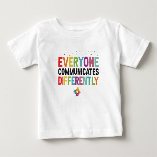 Everyone Communicates Differently Autism Awareness Baby T_Shirt