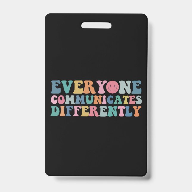 Everyone Communicates Differently Autism Awareness Badge (Front)