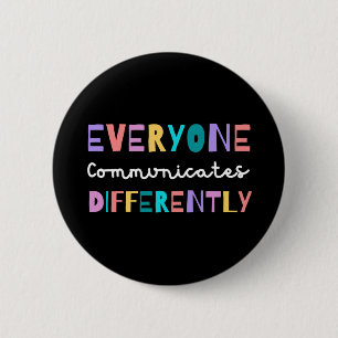 Everyone Communicates Differently Autism Awareness Button